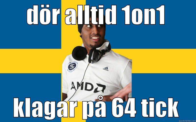 DÖR ALLTID 1ON1 KLAGAR PÅ 64 TICK Misc