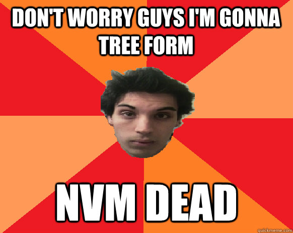 Don't worry guys I'm gonna tree form nvm dead  Idiot WoW player