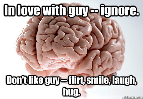 In love with guy -- ignore. Don't like guy -- flirt, smile, laugh, hug.   Scumbag Brain