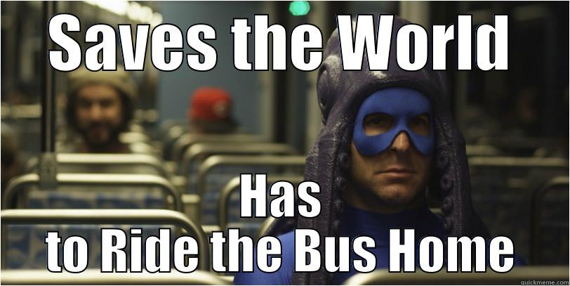 SAVES THE WORLD HAS TO RIDE THE BUS HOME Misc