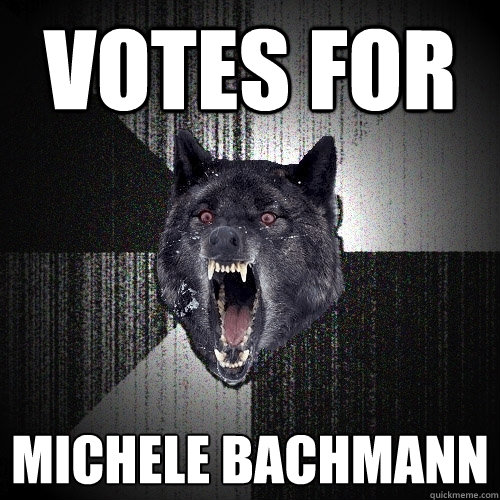 votes for michele bachmann  Insanity Wolf