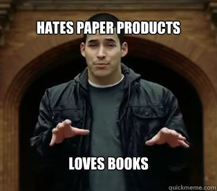 Hates paper products loves books  Jefferson Bethke