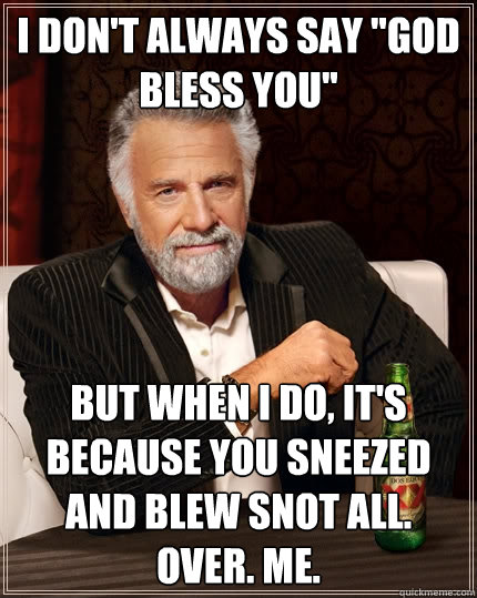 I don't always say 