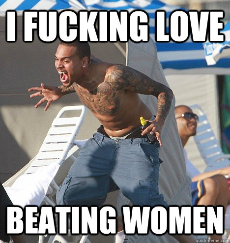 i fucking love beating women  Chauvinistic Chris