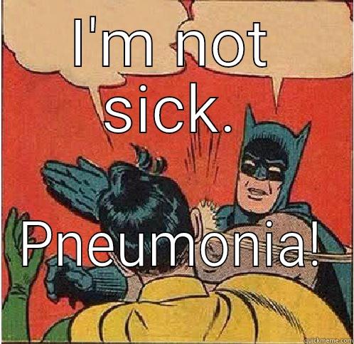 I'M NOT SICK. PNEUMONIA!  Batman Slapping Robin