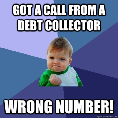 Got a call from a debt collector Wrong number!  Success Kid