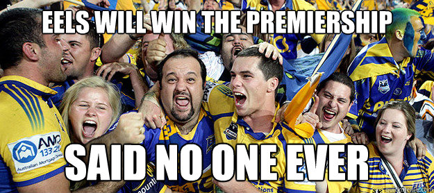 Eels will win the premiership Said no one ever - Eels will win the premiership Said no one ever  Parramatta Eels Celebrations