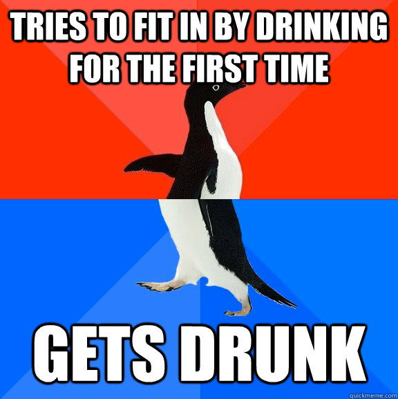 tries to fit in by drinking for the first time gets drunk  Socially Awesome Awkward Penguin