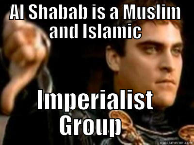 AL SHABAB IS A MUSLIM AND ISLAMIC IMPERIALIST GROUP   Downvoting Roman