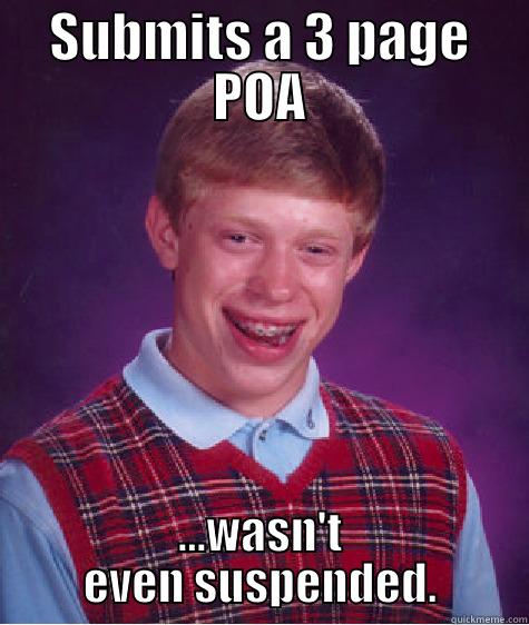 SUBMITS A 3 PAGE POA ...WASN'T EVEN SUSPENDED. Bad Luck Brian