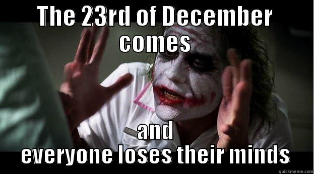 THE 23RD OF DECEMBER COMES AND EVERYONE LOSES THEIR MINDS Joker Mind Loss