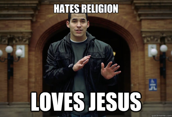 Hates Religion Loves Jesus  