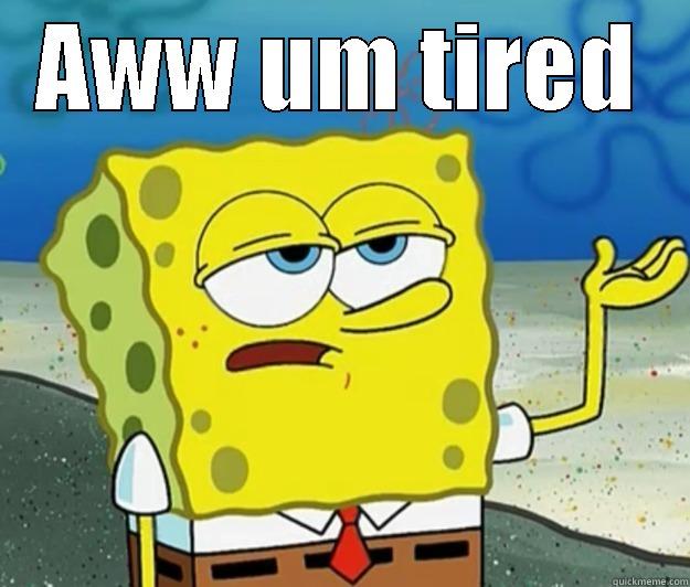 AWW UM TIRED  Tough Spongebob