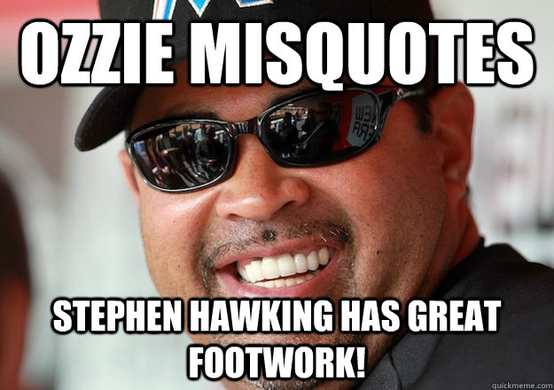 Ozzie Misquotes Stephen Hawking has great footwork!  