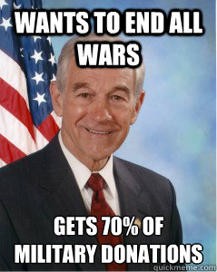Wants to end all wars Gets 70% of military donations 
  