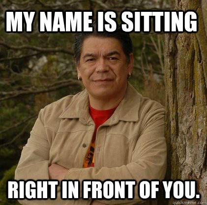 My name is sitting right in front of you. - My name is sitting right in front of you.  Successful Aboriginal Man