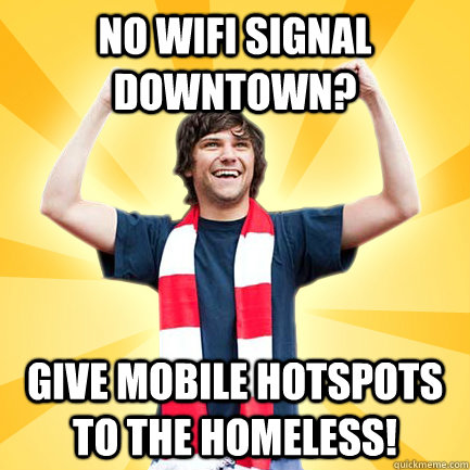 No Wifi Signal downtown? Give mobile hotspots to the homeless! - No Wifi Signal downtown? Give mobile hotspots to the homeless!  First World Successes