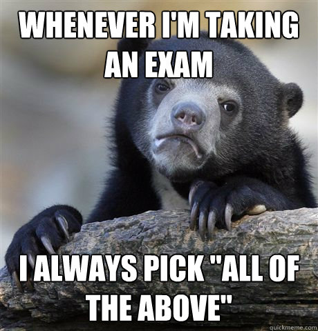 Whenever i'm taking an exam I always pick 