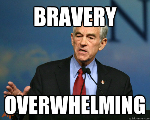 BRAVERY OVERWHELMING - BRAVERY OVERWHELMING  A Reminder Ron Paul