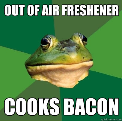 Out of air freshener Cooks Bacon  Foul Bachelor Frog