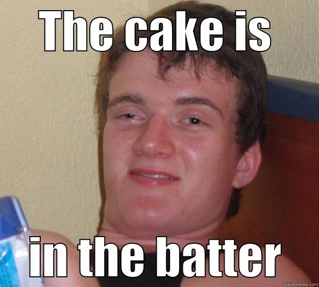 THE CAKE IS IN THE BATTER 10 Guy