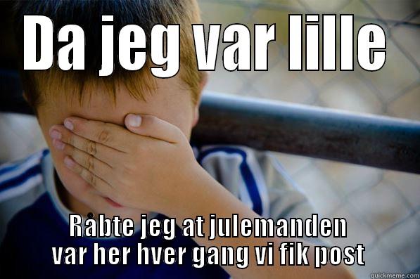 DA JEG VAR LILLE RÅBTE JEG AT JULEMANDEN VAR HER HVER GANG VI FIK POST Confession kid
