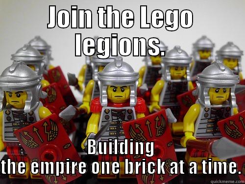 Join the Lego Legions - JOIN THE LEGO LEGIONS. BUILDING THE EMPIRE ONE BRICK AT A TIME. Misc