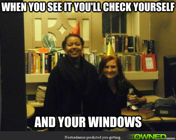 When you see it you'll check yourself And your windows  