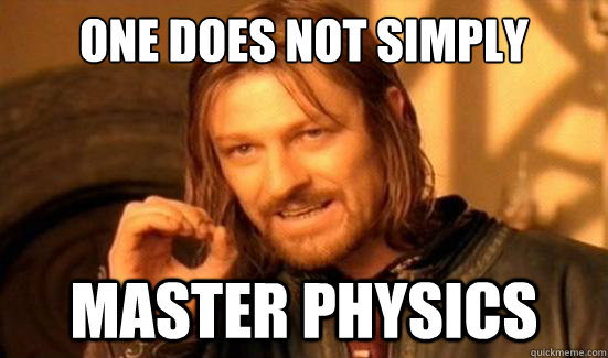 One Does Not Simply Master Physics   Boromir