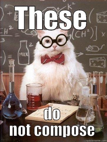 THESE DO NOT COMPOSE Chemistry Cat