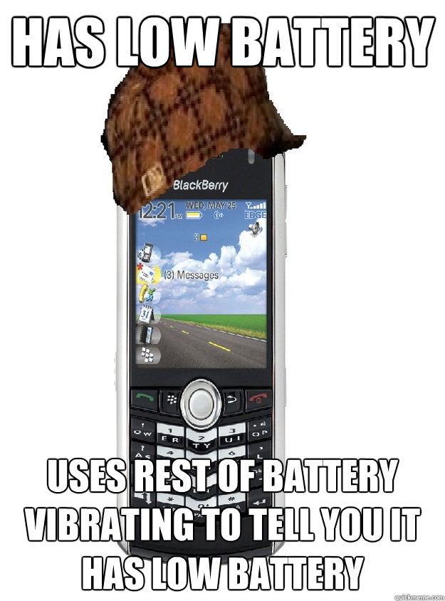 has low battery uses rest of battery vibrating to tell you it has low battery  scumbag cellphone