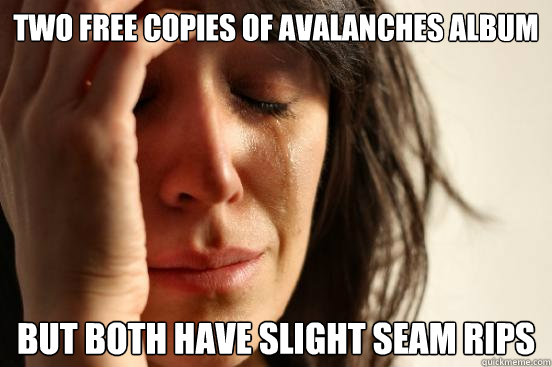 two free copies of avalanches album but both have slight seam rips  First World Problems