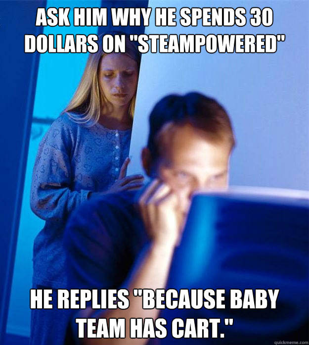 ask him why he spends 30 dollars on 