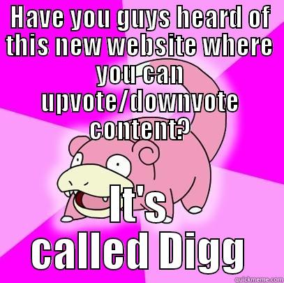 upvote digg - HAVE YOU GUYS HEARD OF THIS NEW WEBSITE WHERE YOU CAN UPVOTE/DOWNVOTE CONTENT? IT'S CALLED DIGG Slowpoke