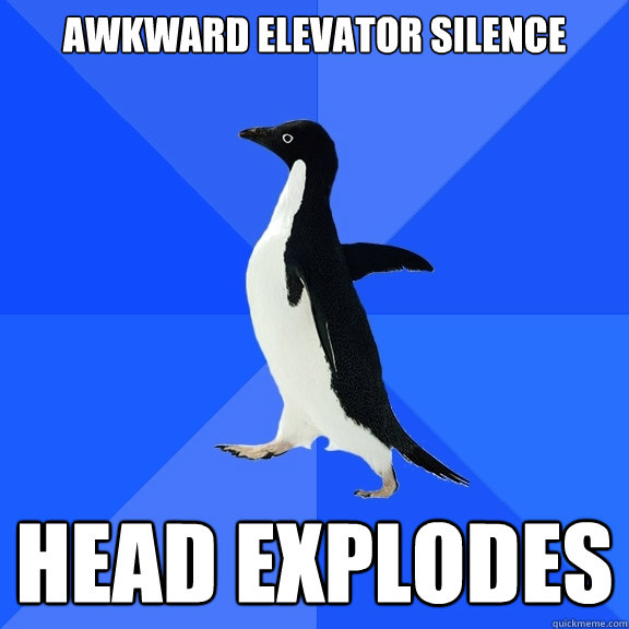 Awkward Elevator silence Head Explodes  Socially Awkward Penguin