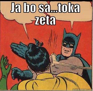 DO YOU FEEL, DO YOU FEEL, DO YOU FE.... JA BO SA...TOKA ZETA Slappin Batman
