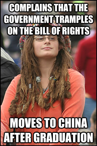 Complains that the Government tramples on the Bill Of Rights Moves to China after graduation  College Liberal