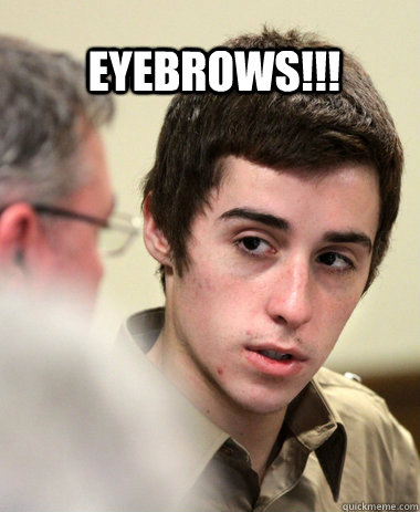 Eyebrows!!! - Eyebrows!!!  Misc