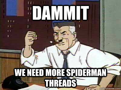 Dammit  we need more Spiderman threads - Dammit  we need more Spiderman threads  Dammit spiderman