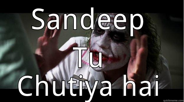 SANDEEP TU CHUTIYA HAI Joker Mind Loss