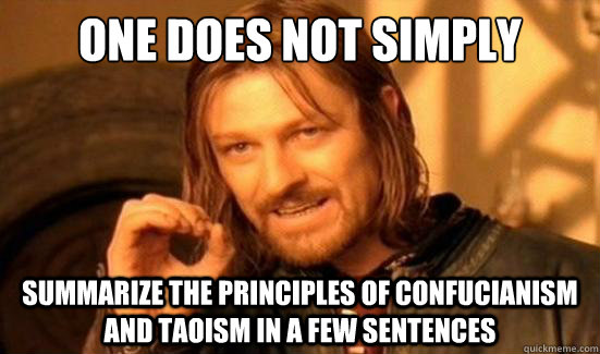 One Does Not Simply summarize the principles of Confucianism and Taoism in a few sentences - One Does Not Simply summarize the principles of Confucianism and Taoism in a few sentences  Boromir