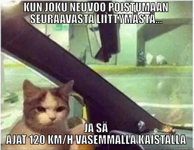 KUN JOKU NEUVOO POISTUMAAN SEURAAVASTA LIITTYMÄSTÄ... JA SÄ AJAT 120 KM/H VASEMMALLA KAISTALLA Misc