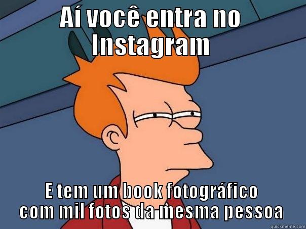 AÍ VOCÊ ENTRA NO INSTAGRAM E TEM UM BOOK FOTOGRÁFICO COM MIL FOTOS DA MESMA PESSOA Futurama Fry