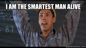 I am the smartest man alive  Billy Madison