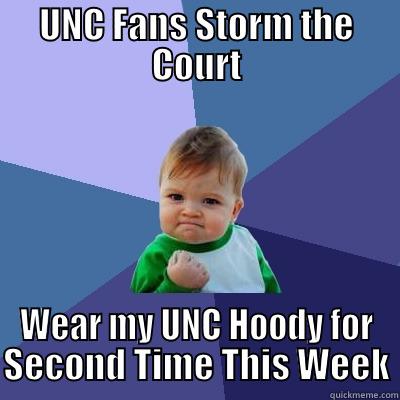UNC FANS STORM THE COURT WEAR MY UNC HOODY FOR SECOND TIME THIS WEEK Success Kid
