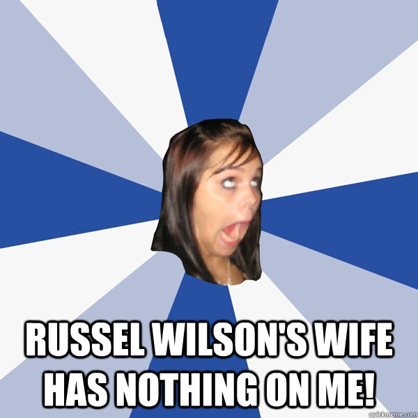  Russel Wilson's wife has nothing on me!  Annoying Facebook Girl