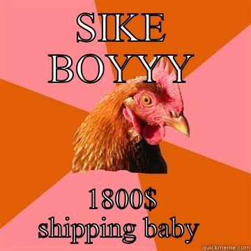 SIKE BOYYY 1800$ SHIPPING BABY  Anti-Joke Chicken