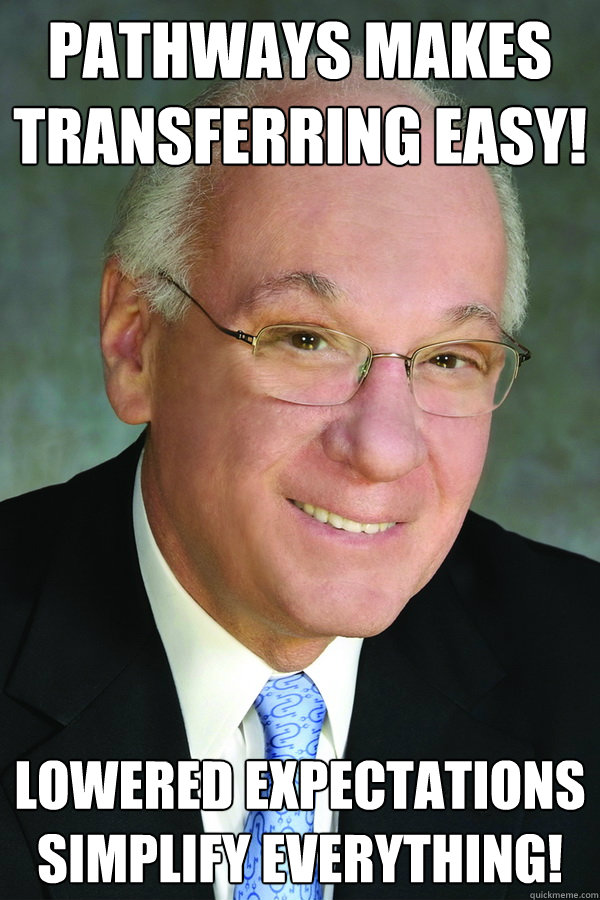 Pathways makes transferring easy! lowered expectations simplify everything!  CUNY- goldstein meme