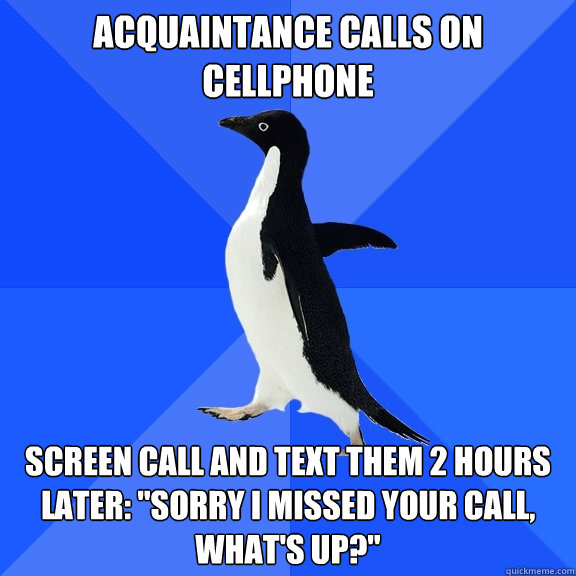 Acquaintance calls on cellphone Screen call and text them 2 hours later: 