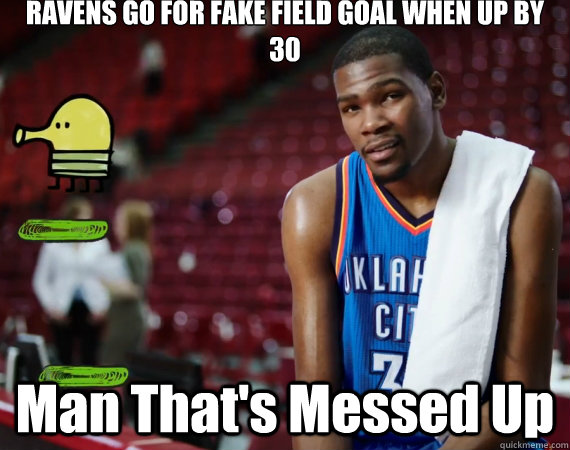 RAVENS GO FOR FAKE FIELD GOAL WHEN UP BY 30 Man That's Messed Up - RAVENS GO FOR FAKE FIELD GOAL WHEN UP BY 30 Man That's Messed Up  Kevin Durant Doodle Jump